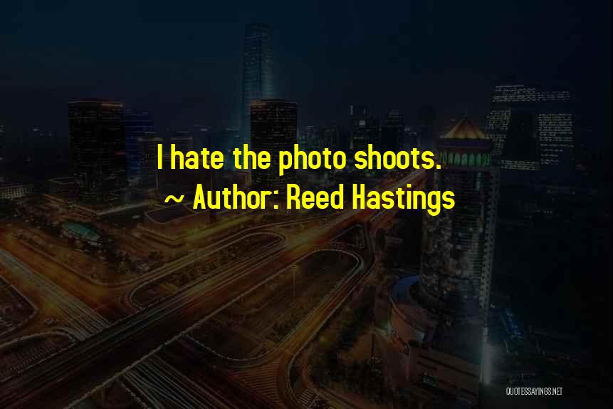 Photo Shoots Quotes By Reed Hastings
