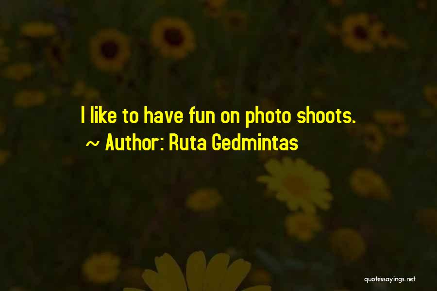 Photo Shoots Quotes By Ruta Gedmintas