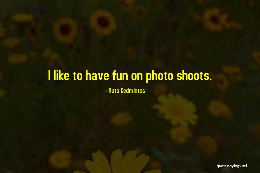 Photo Shoots Quotes By Ruta Gedmintas