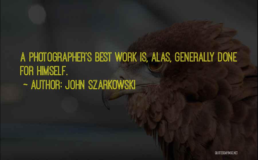 Photographer Best Quotes By John Szarkowski