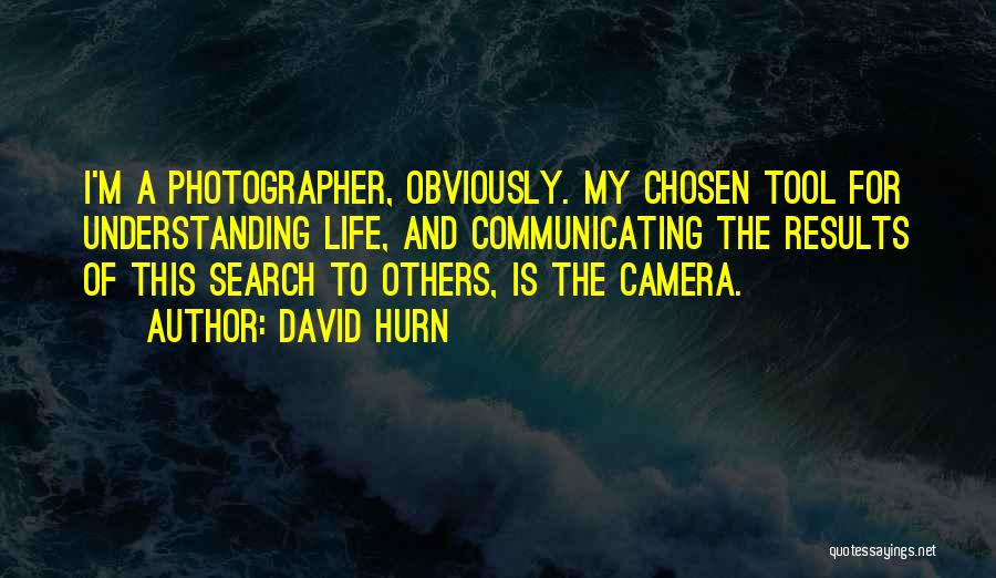 Photographer Life Quotes By David Hurn