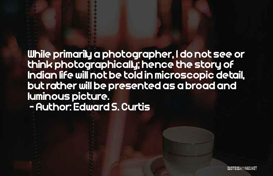 Photographer Life Quotes By Edward S. Curtis