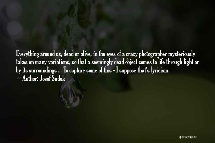 Photographer Life Quotes By Josef Sudek