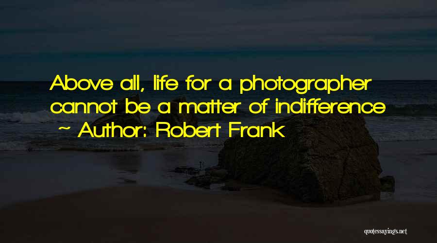 Photographer Life Quotes By Robert Frank