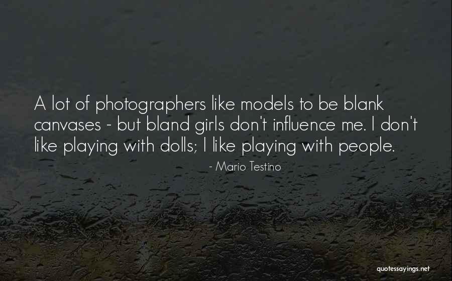 Photographers And Models Quotes By Mario Testino Photographers And Models Quotes By Mario Testino