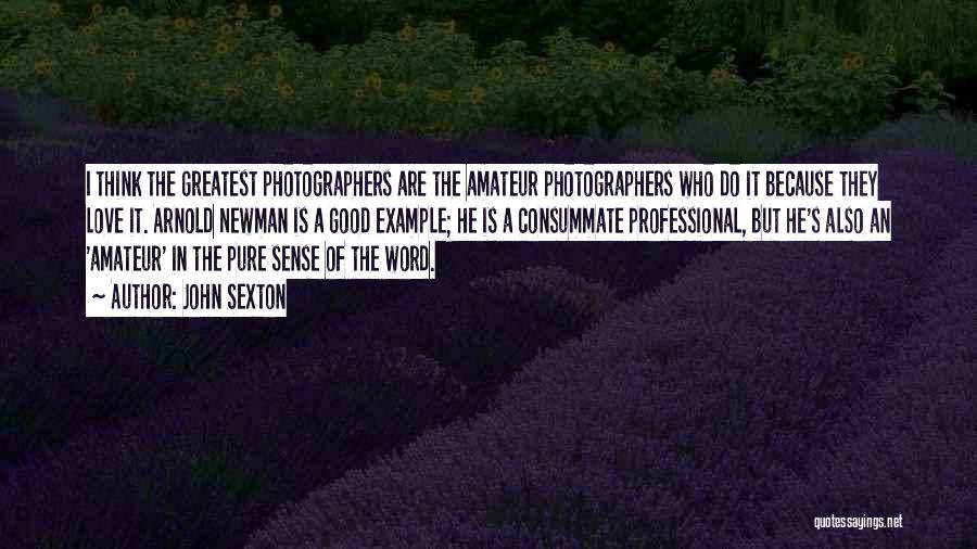 Photographers Love Quotes By John Sexton