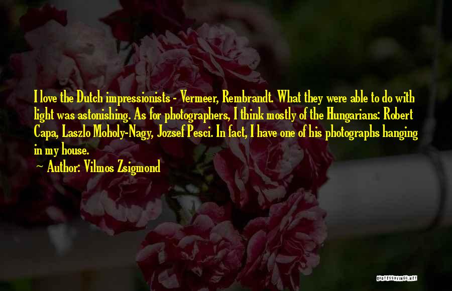 Photographers Love Quotes By Vilmos Zsigmond