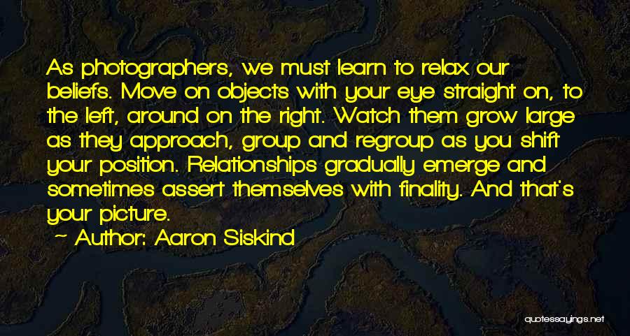 Photographers Quotes By Aaron Siskind