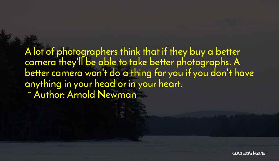 Photographers Quotes By Arnold Newman