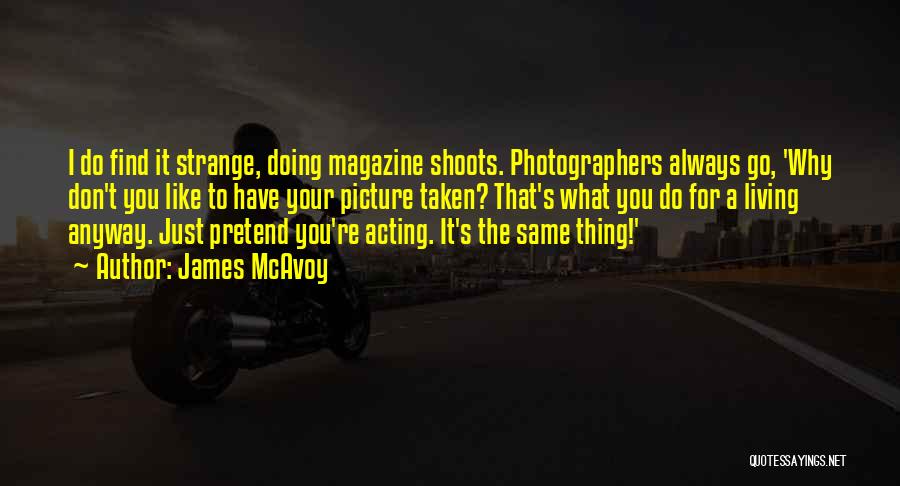 Photographers Quotes By James McAvoy