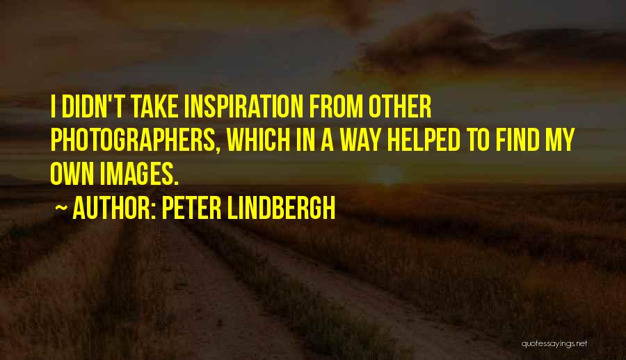 Photographers Quotes By Peter Lindbergh