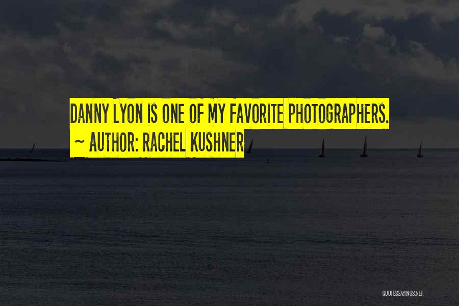 Photographers Quotes By Rachel Kushner