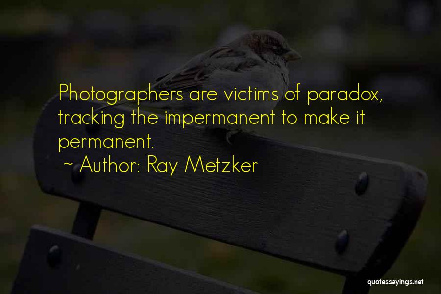 Photographers Quotes By Ray Metzker