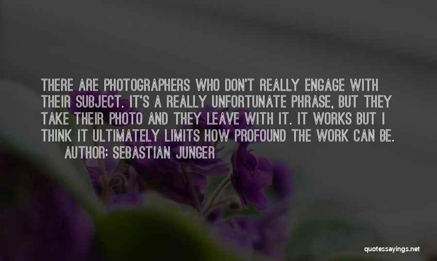 Photographers Quotes By Sebastian Junger