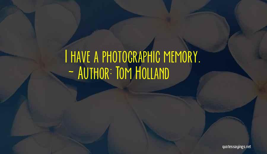 Photographic Memory Quotes By Tom Holland
