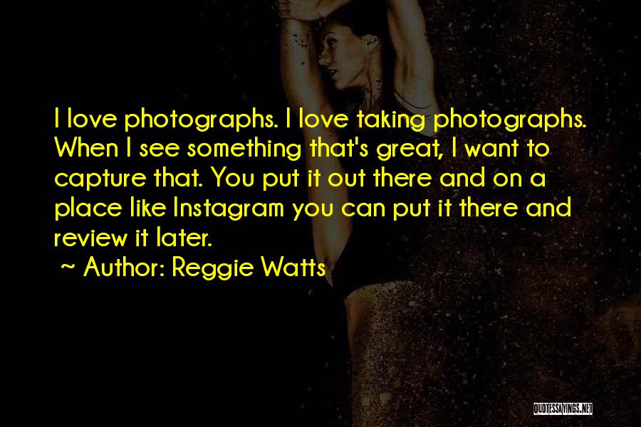 Photographs And Love Quotes By Reggie Watts