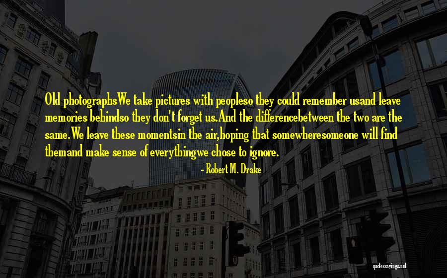 Photographs And Memories Quotes By Robert M. Drake