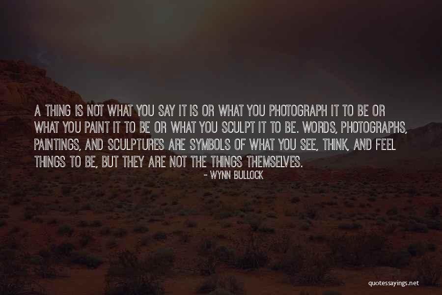 Photographs To Paint Quotes By Wynn Bullock Photographs To Paint Quotes By Wynn Bullock