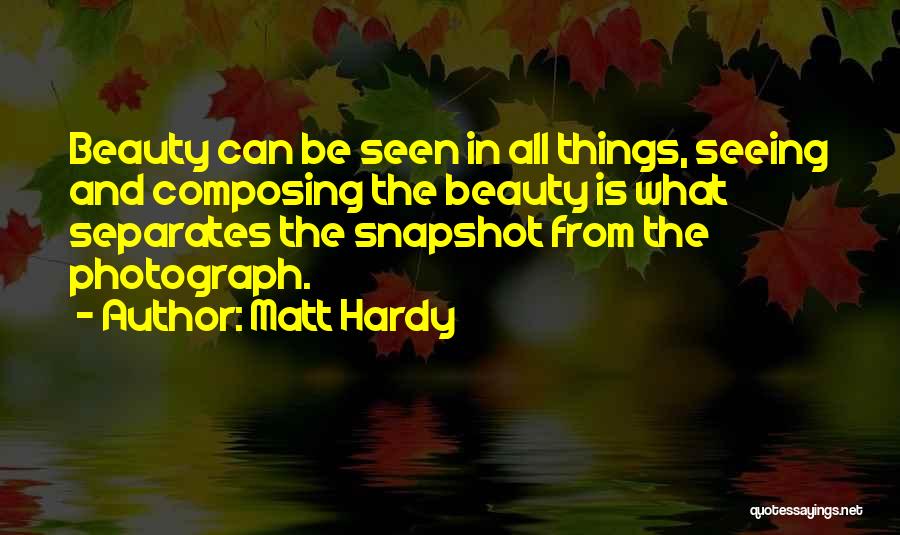 Photography And Beauty Quotes By Matt Hardy