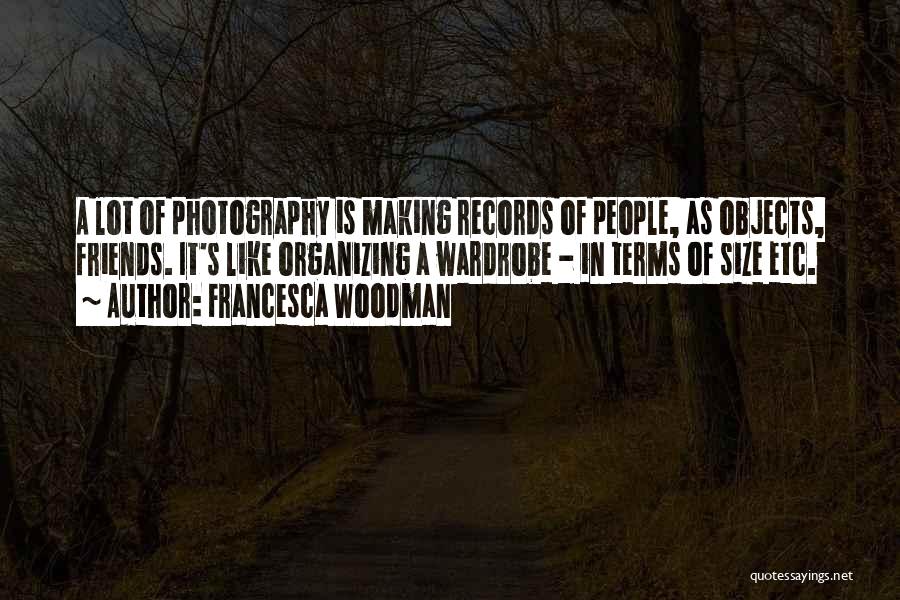 Photography And Friends Quotes By Francesca Woodman