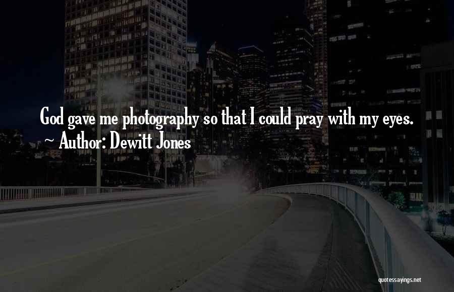 Photography And God Quotes By Dewitt Jones