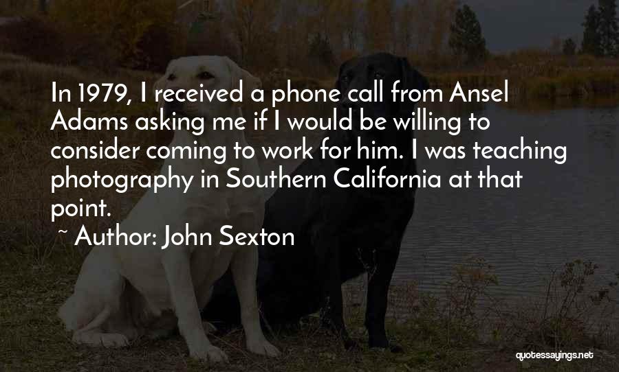 Photography Ansel Adams Quotes By John Sexton