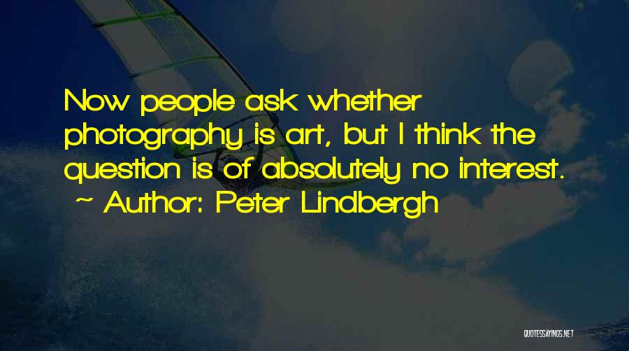 Photography Art Quotes By Peter Lindbergh