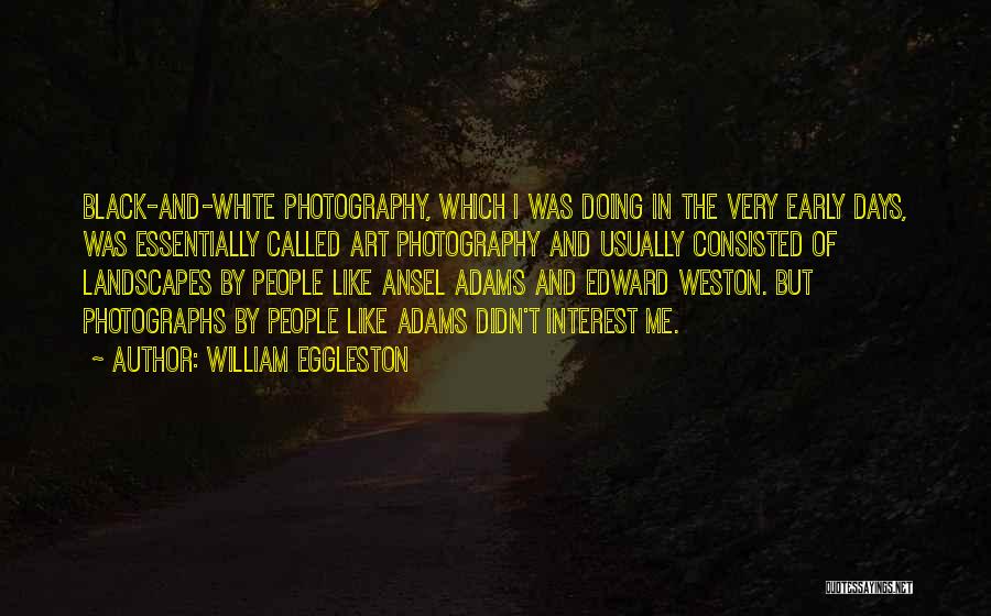 Photography Black And White Quotes By William Eggleston