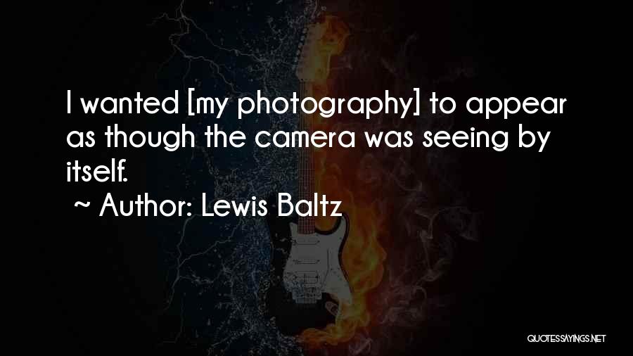 Photography Cameras Quotes By Lewis Baltz