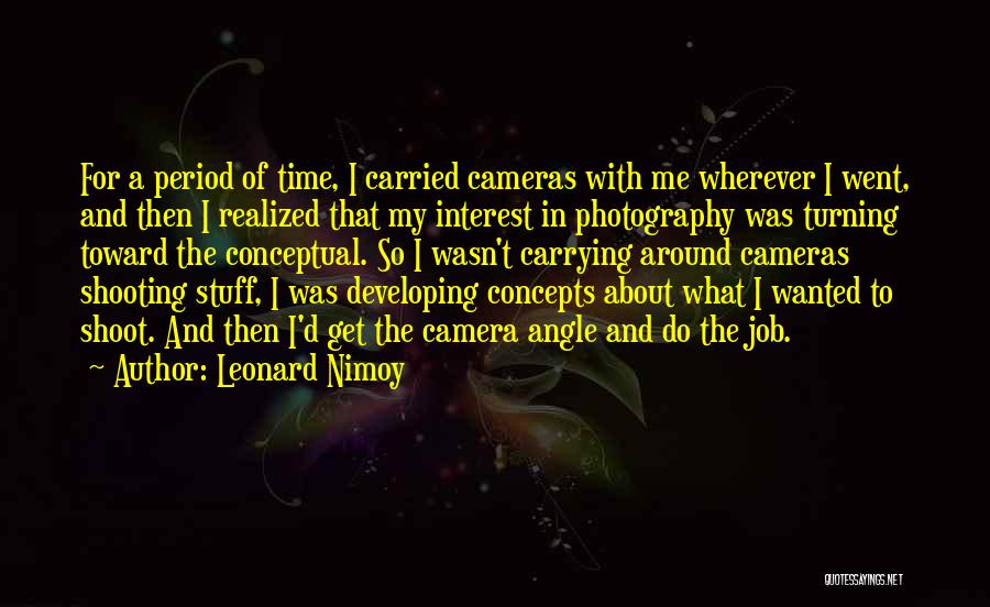 Photography Concepts Quotes By Leonard Nimoy