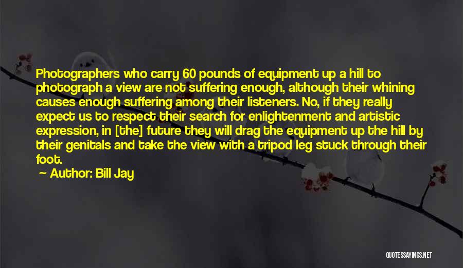 Photography Equipment Quotes By Bill Jay