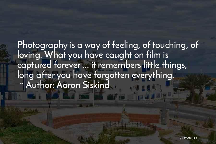 Photography Film Quotes By Aaron Siskind