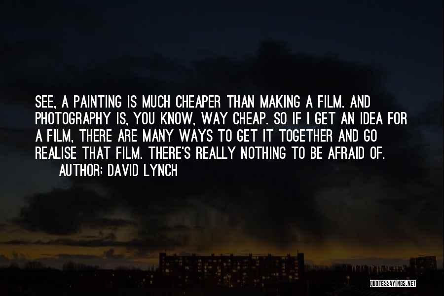 Photography Film Quotes By David Lynch