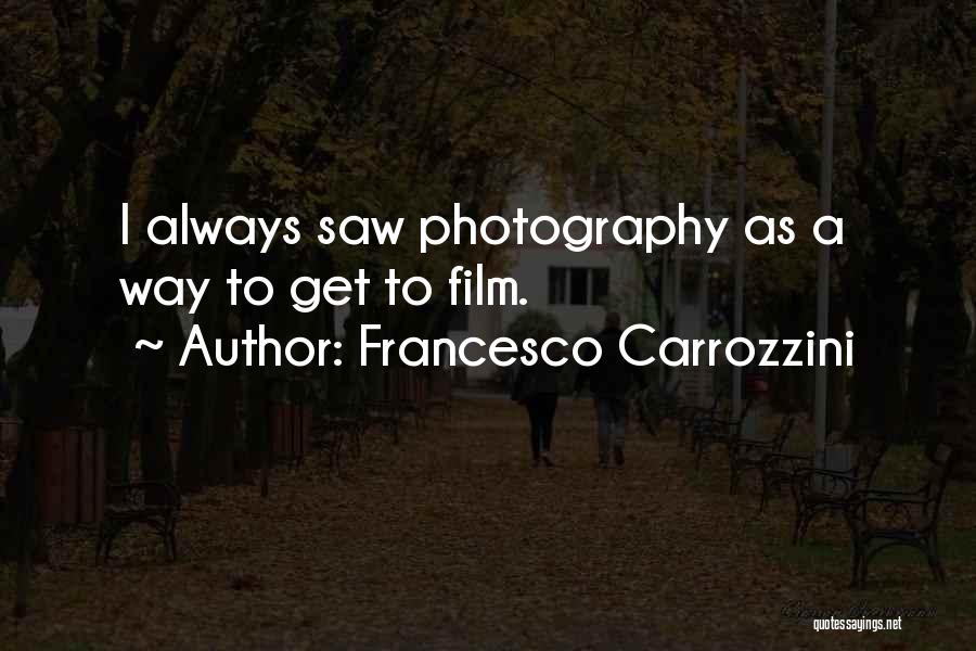 Photography Film Quotes By Francesco Carrozzini