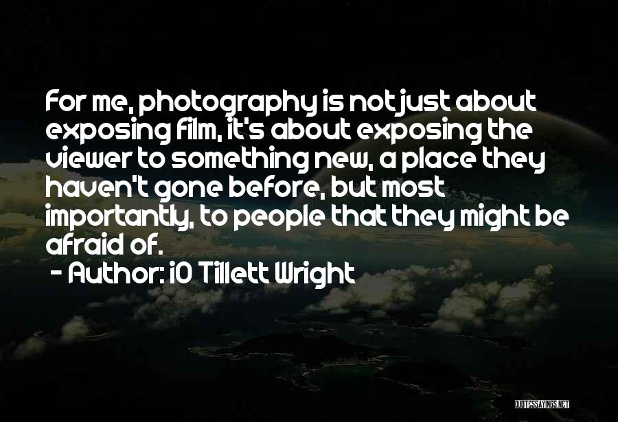 Photography Film Quotes By IO Tillett Wright