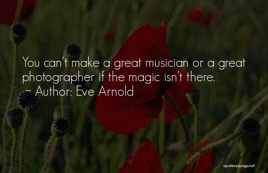 Photography Is Magic Quotes By Eve Arnold
