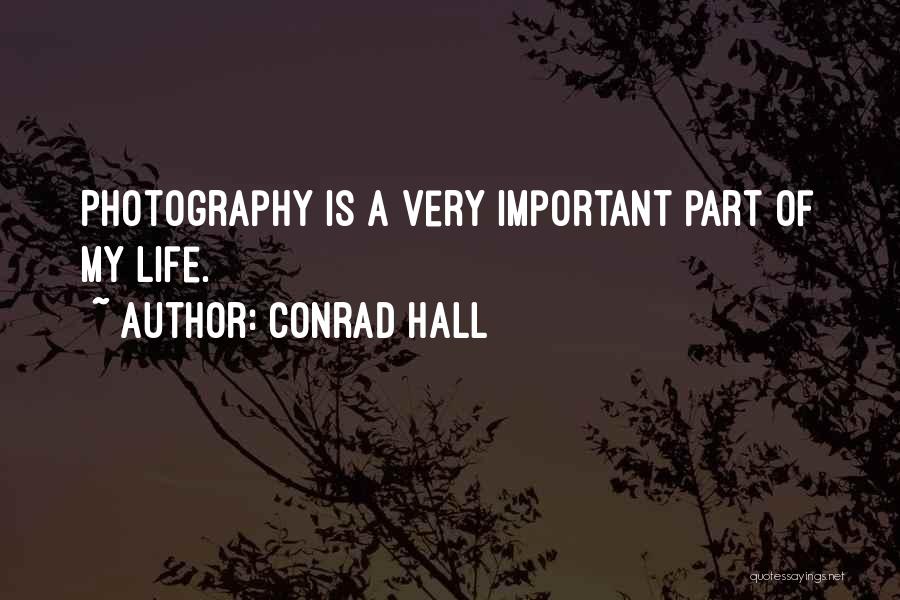 Photography Is My Life Quotes By Conrad Hall