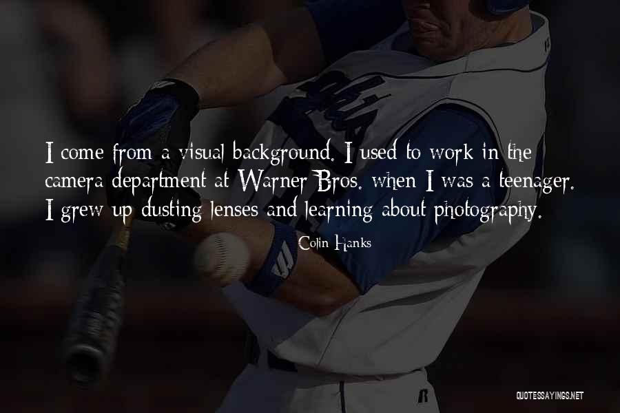 Photography Lenses Quotes By Colin Hanks Photography Lenses Quotes By Colin Hanks