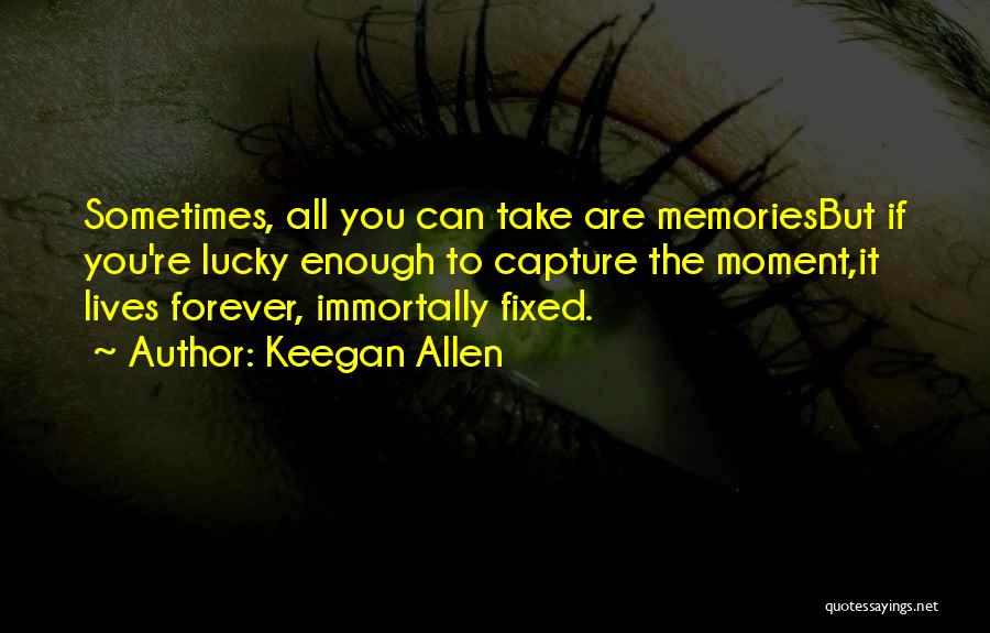 Photography Memories Quotes By Keegan Allen