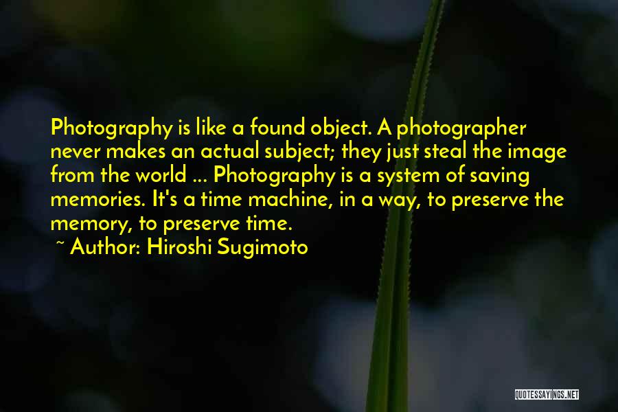 Photography Memory Quotes By Hiroshi Sugimoto