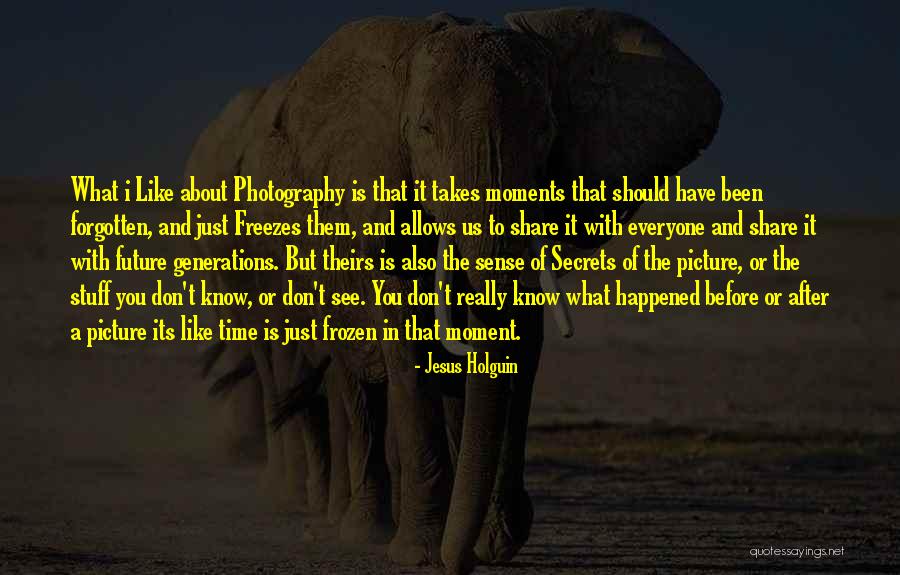 Photography Moments Quotes By Jesus Holguin