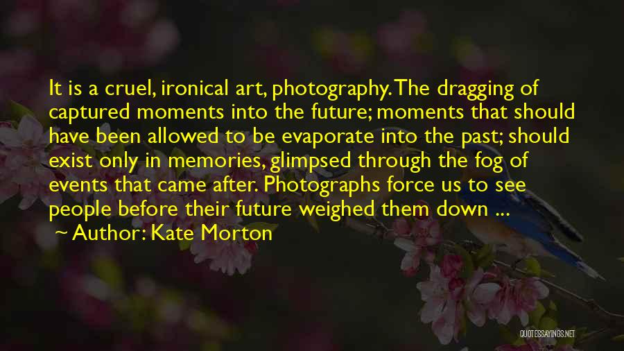Photography Moments Quotes By Kate Morton