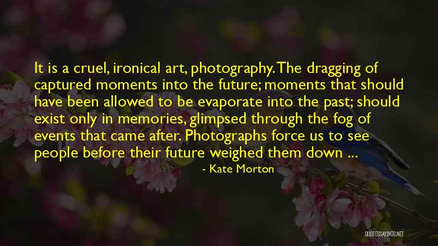 Photography Moments Quotes By Kate Morton