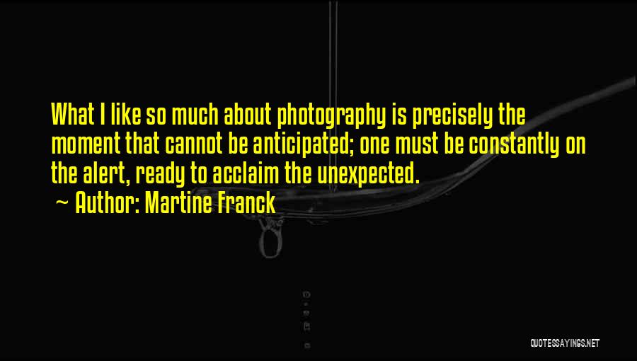 Photography Moments Quotes By Martine Franck