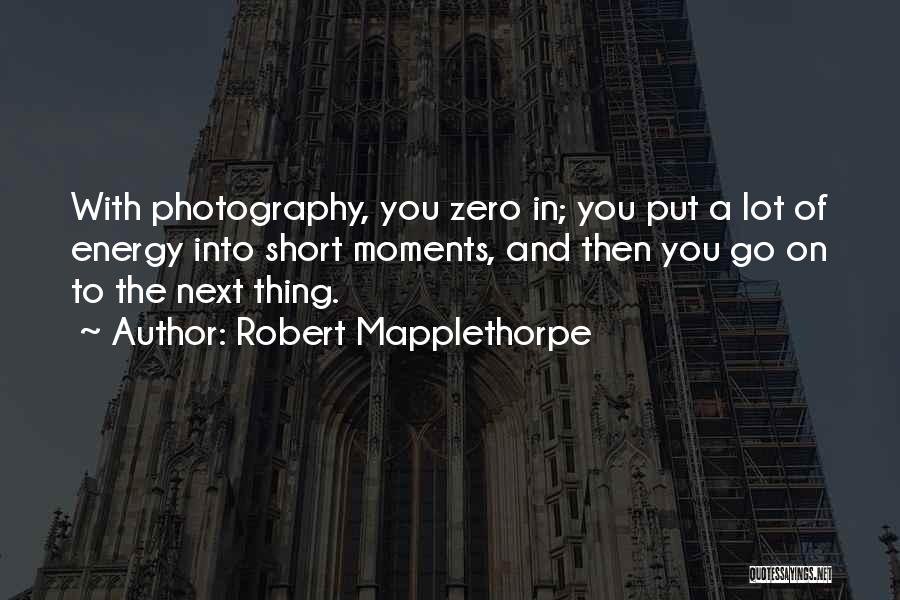 Photography Moments Quotes By Robert Mapplethorpe