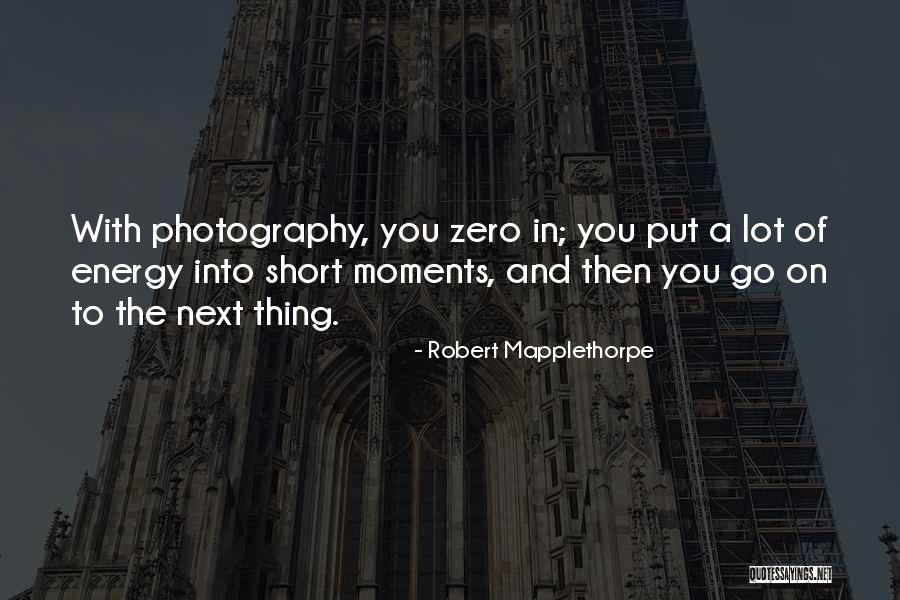 Photography Moments Quotes By Robert Mapplethorpe