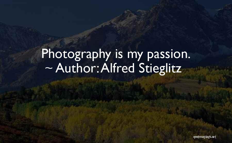 Photography Passion Quotes By Alfred Stieglitz