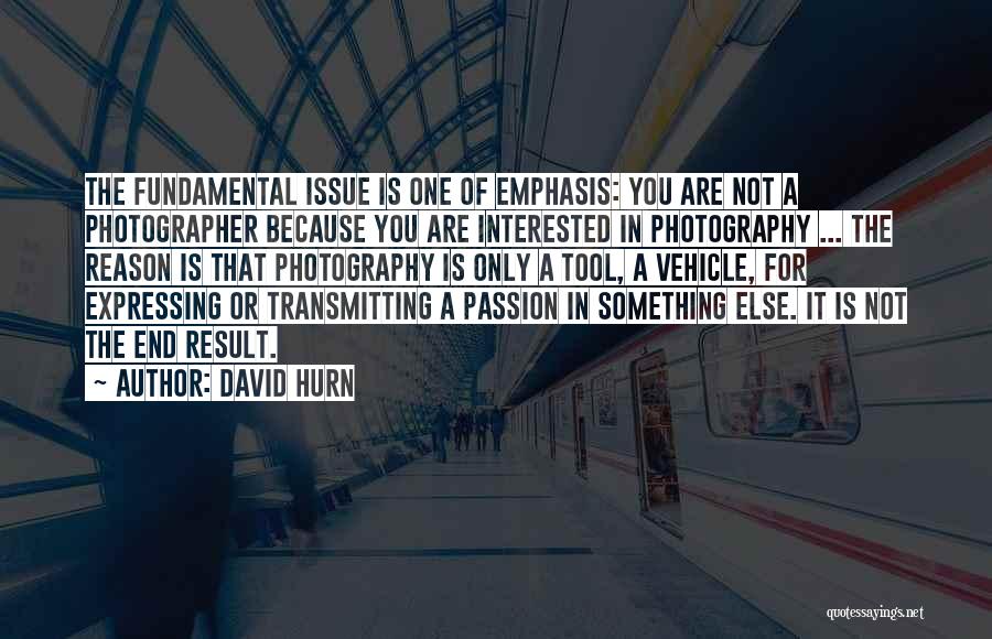 Photography Passion Quotes By David Hurn