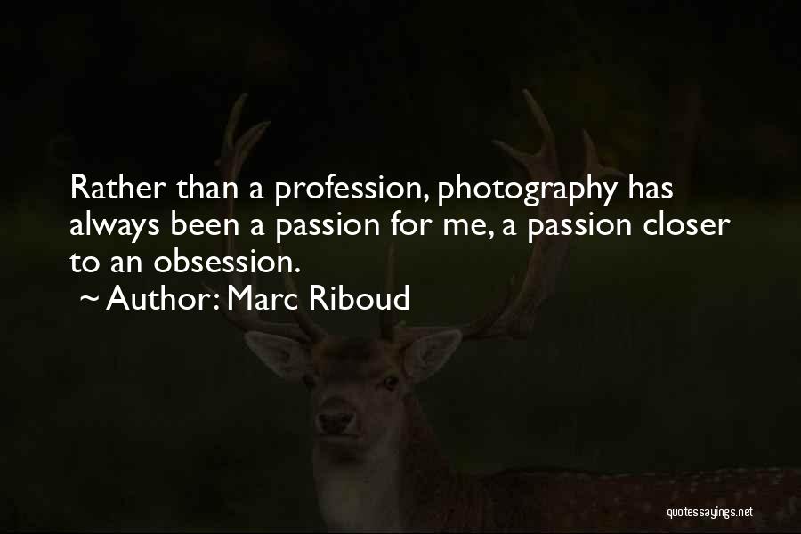 Photography Passion Quotes By Marc Riboud