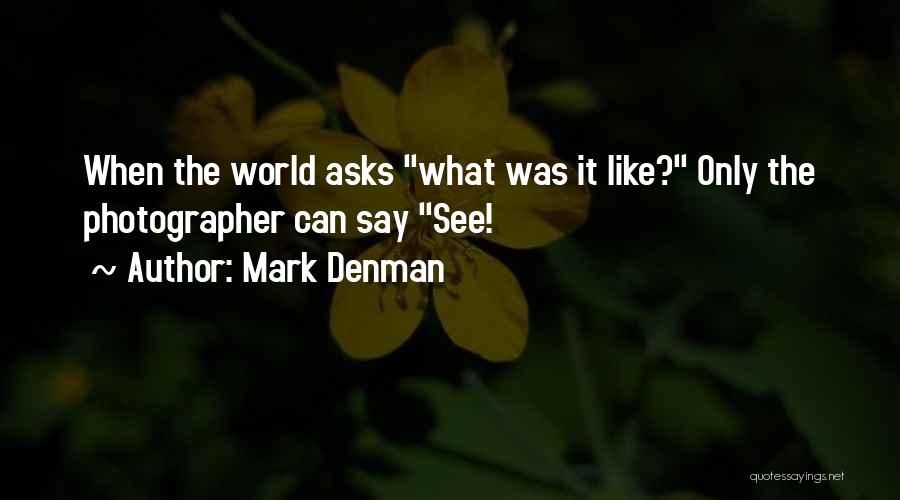 Photography Passion Quotes By Mark Denman